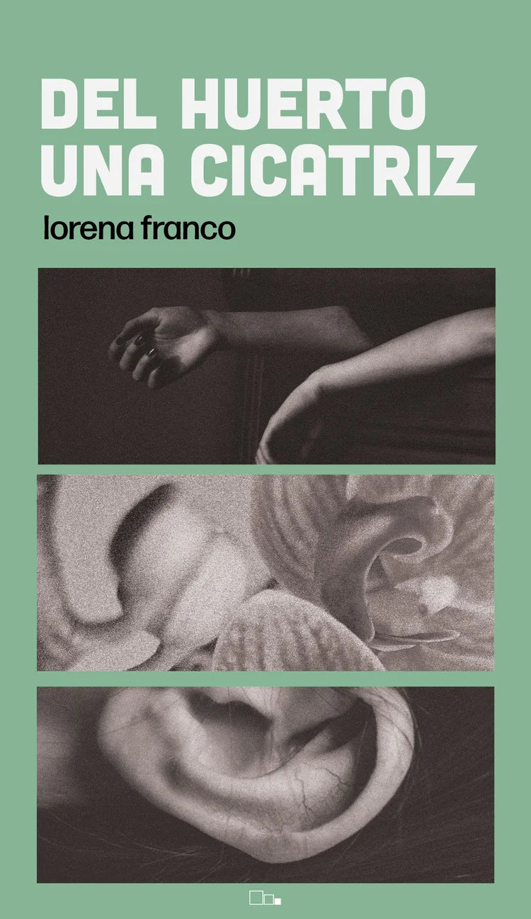 La Pequeña Editorial - Del huerto una cicatriz (Lorena Franco)