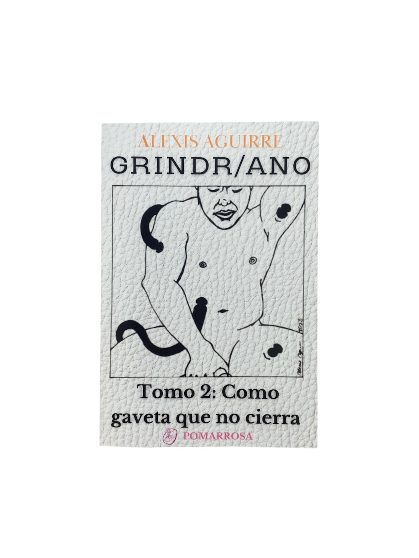 Alexis Aguirre - LIBRO "GRINDR/ANO TOMO 2: COMO GAVETA QUE NO CIERRA"