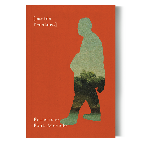 Riel Editorial - PASIÓN FRONTERA // Francisco Font Acevedo