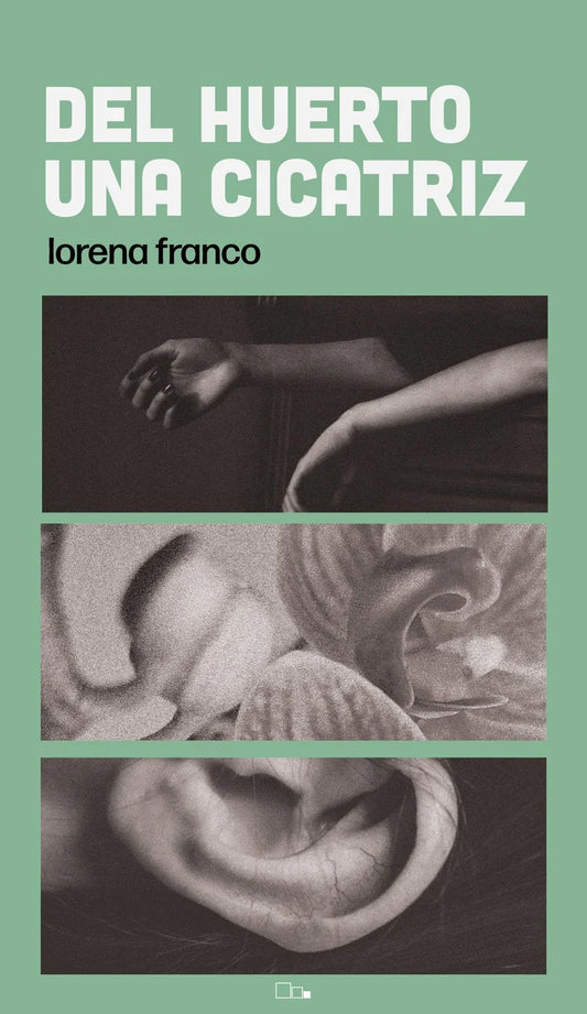 La Pequeña Editorial - Del huerto una cicatriz (Lorena Franco)