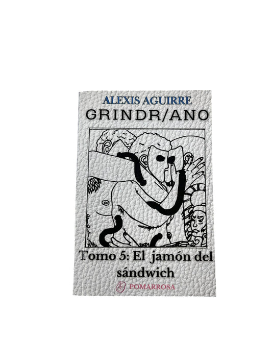 Alexis Aguirre - LIBRO "GRINDR/ANO TOMO 5: EL JAMON DEL SANDWICH
