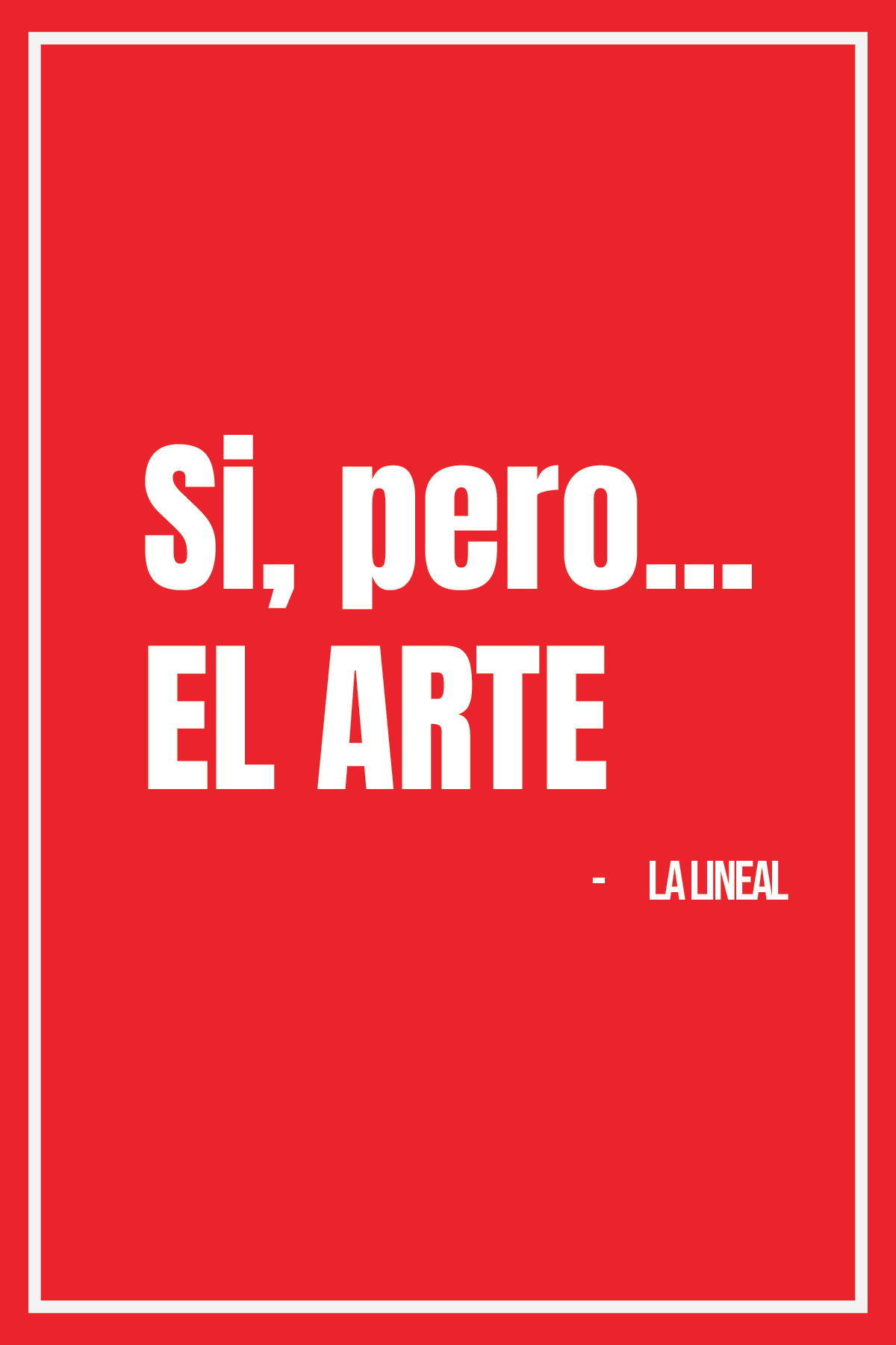 La Lineal - ART PRINT / SI, PERO... EL ARTE.