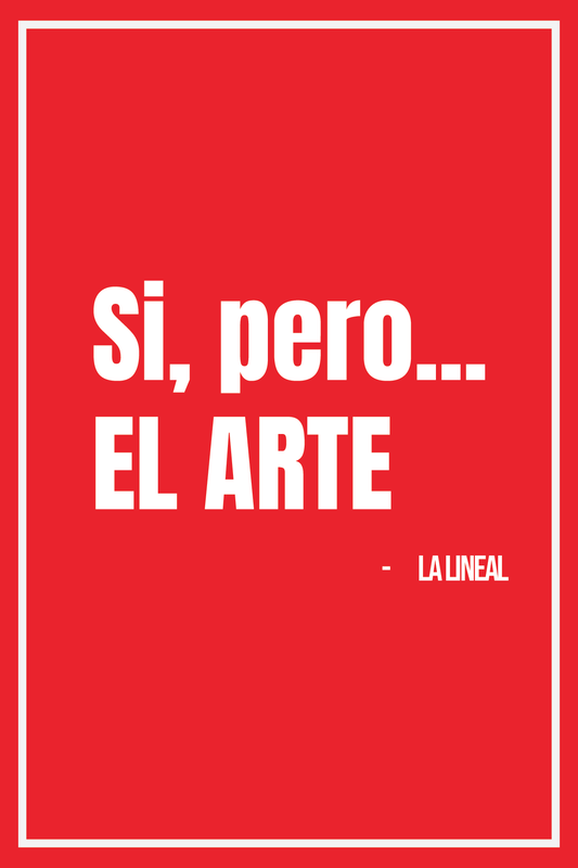La Lineal - ART PRINT / SI, PERO... EL ARTE.
