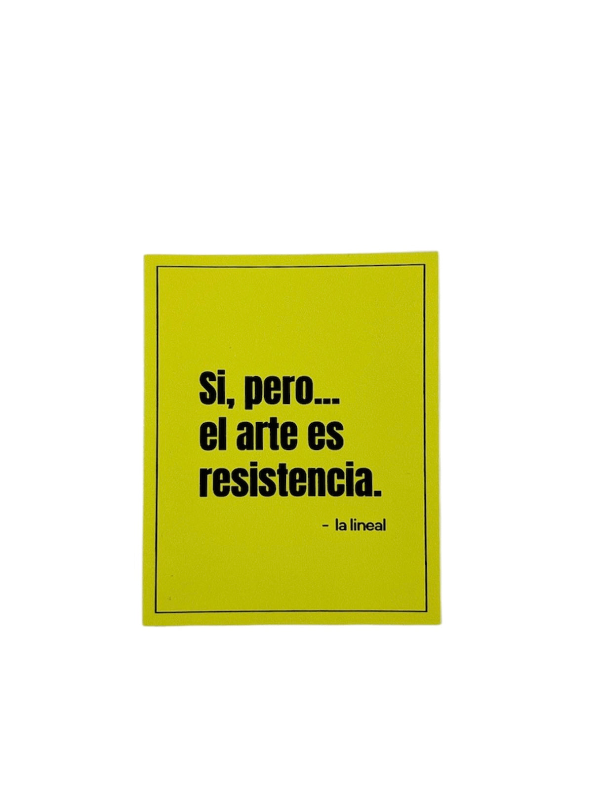 La Lineal - STICKER / SI, PERO... EL ARTE ES RESISTENCIA.