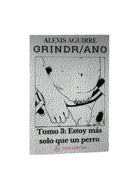 Alexis Aguirre - LIBRO "GRINDR/ANO TOMO 3:ESTOY MÁS SOLO QUE UN PERRO"