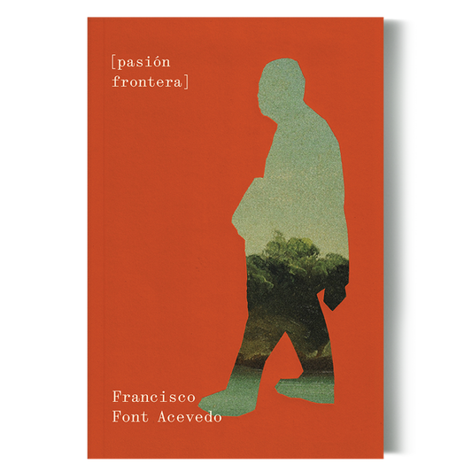 Riel Editorial - PASIÓN FRONTERA // Francisco Font Acevedo